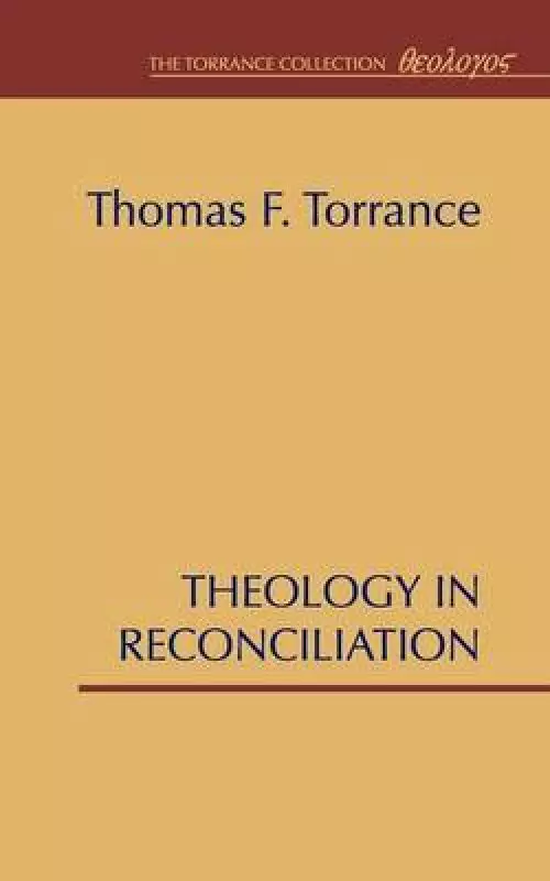 Theology in Reconciliation: Essays Towards Evangelical and Catholic Unity in East and West