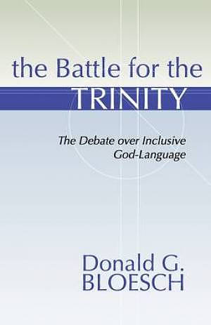 Battle for the Trinity: The Debate Over Inclusive God-Language