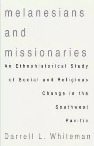 Melanesians and Missionaries: An Ethnohistorical Study of Social and Religious Change in the Southwest Pacific