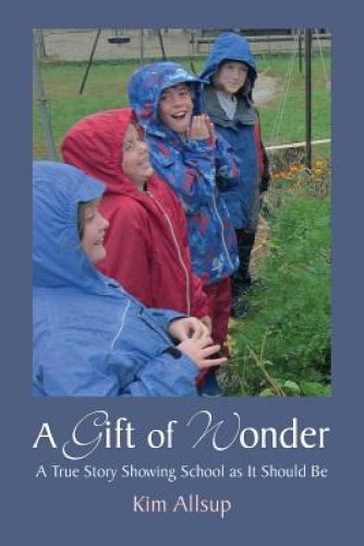 A Gift of Wonder: A True Story Showing School as It Should Be