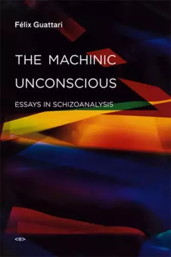 The Machinic Unconscious – Essays in Schizoanalysis