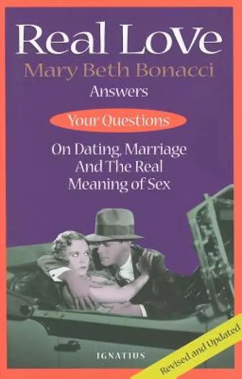 Real Love: Answers to Your Questions on Dating, Marriage and the Real Meaning of Sex