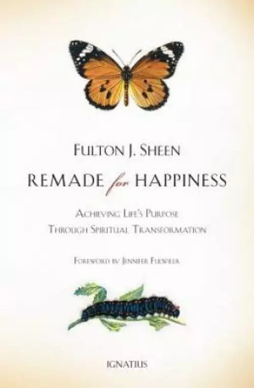 Remade for Happiness: Achieving Life's Purpose Through Spiritual Transformation