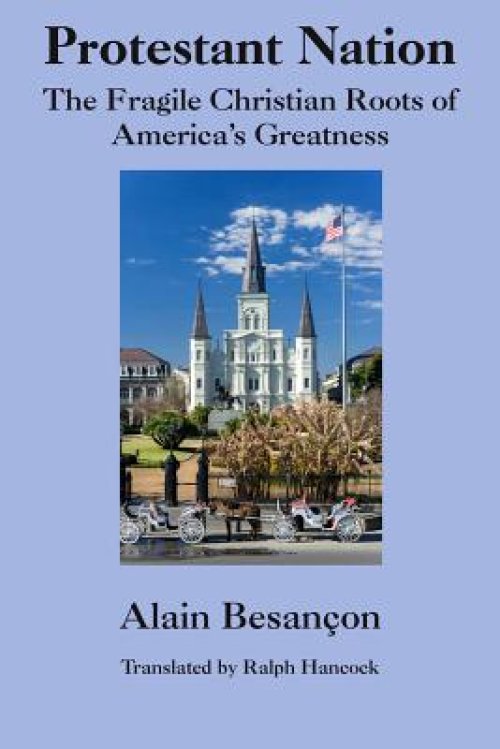 Protestant Nation: The Fragile Christian Roots of America's Greatness