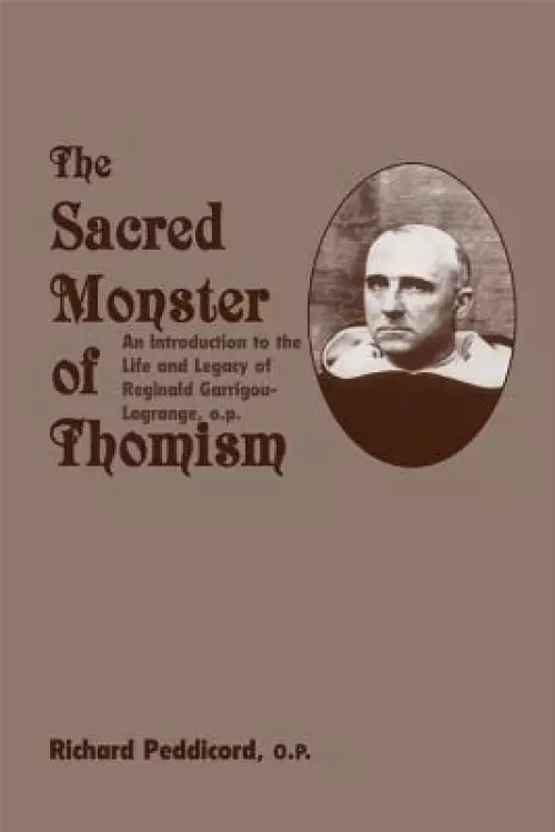 Sacred Monster of Thomism: Life & Legacy Reginald Garrigou-Lagrange