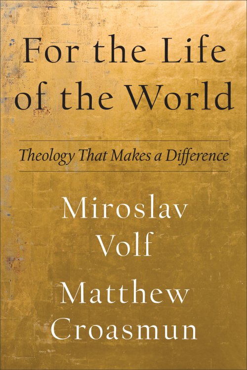 For the Life of the World: Theology That Makes a Difference