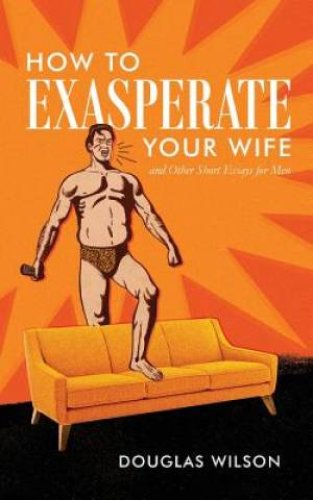 How to Exasperate Your Wife and Other Short Essays for Men