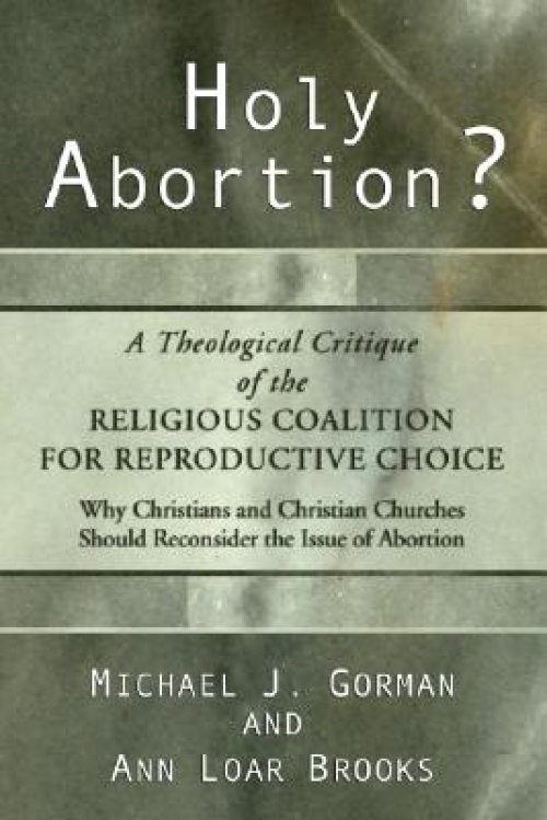 Holy Abortion? A Theological Critique of the Religious Coalition for Reproductive Choice