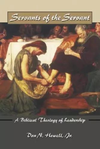 Servants of the Servant: A Biblical Theology of Leadership