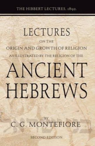 Lectures on the Origin and Growth of Religion as Illustrated by the Religion of the Ancient Hebrews