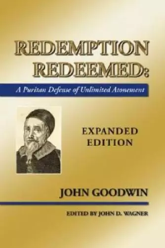 Redemption Redeemed: A Puritan Defense of Unlimited Atonement