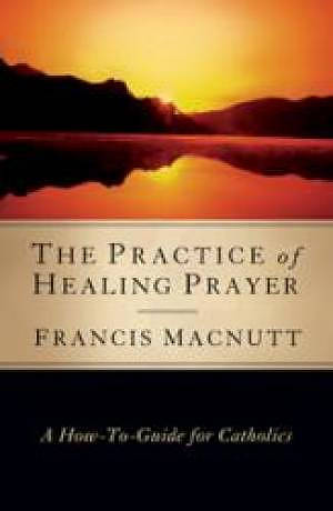 Practice Of Healing Prayer