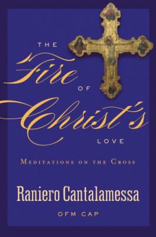 The Fire of Christ's Love: Meditations on the Cross