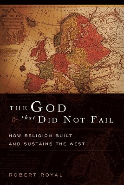 The God That Did Not Fail: How Religion Built and Sustains the West