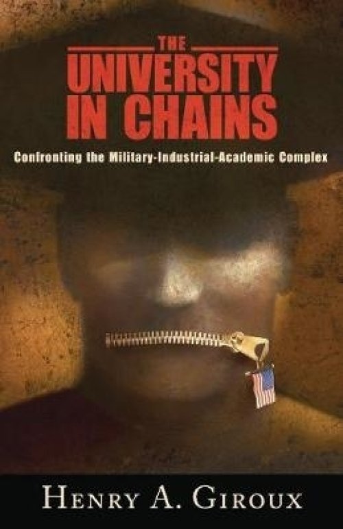 University in Chains: Confronting the Military-Industrial-Academic Complex