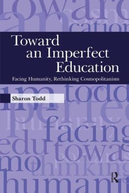 Toward an Imperfect Education: Facing Humanity, Rethinking Cosmopolitanism