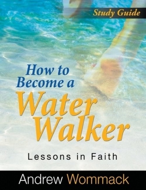 How to Become a Water Walker Study Guide: Lessons in Faith