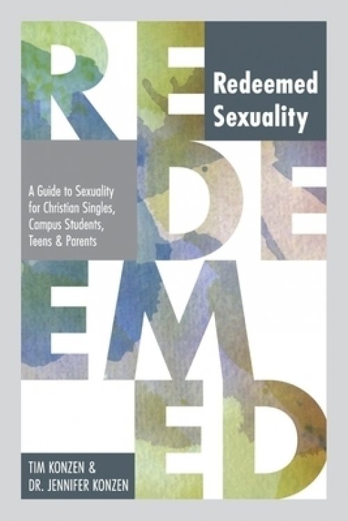 Redeemed Sexuality: A Guide to Sexuality for Christian Singles, Campus Students, Teens, and Parents