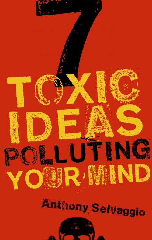 7 Toxic Ideas Polluting Your Mind