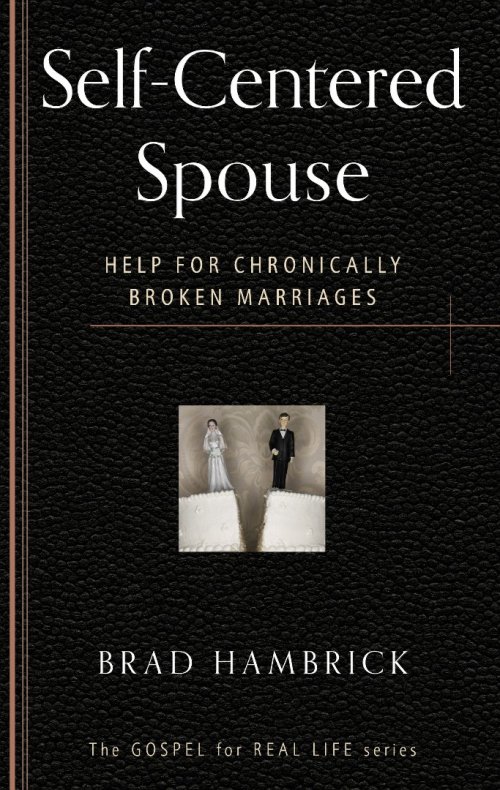 The Self-Centred Spouse : Help for Chronically Broken Marriages