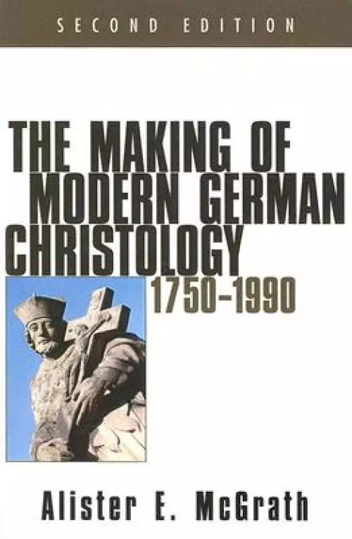 The Making of Modern German Christology, 1750-1990, Second Edition