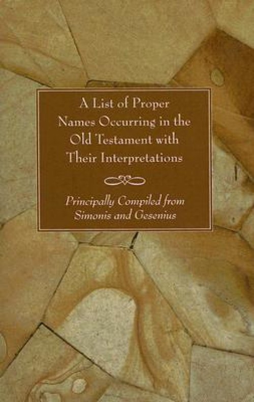 A List of Proper Names Occurring in the Old Testament with Their Interpretations