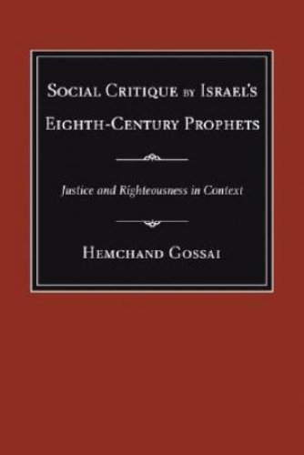 Social Critique by Israel's Eighth-Century Prophets : Justice and Righteousness in Context