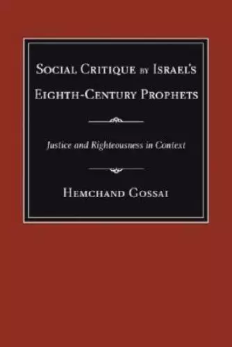 Social Critique by Israel's Eighth-Century Prophets : Justice and Righteousness in Context