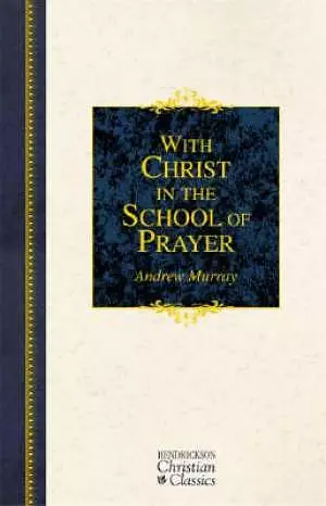 With Christ in the School of Prayer: Thoughts on Our Training for the Ministry of Intercession