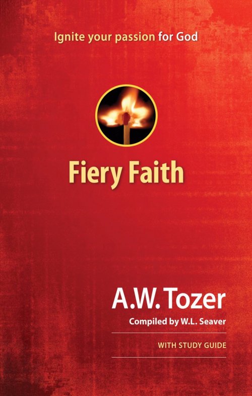 Fiery Faith: Ignite Your Passion For God Paperback