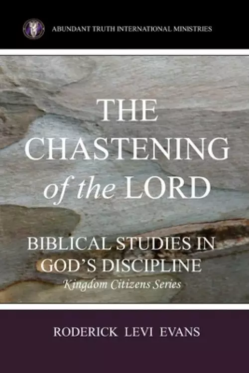 The Chastening of the Lord: Biblical Studies in God's Discipline