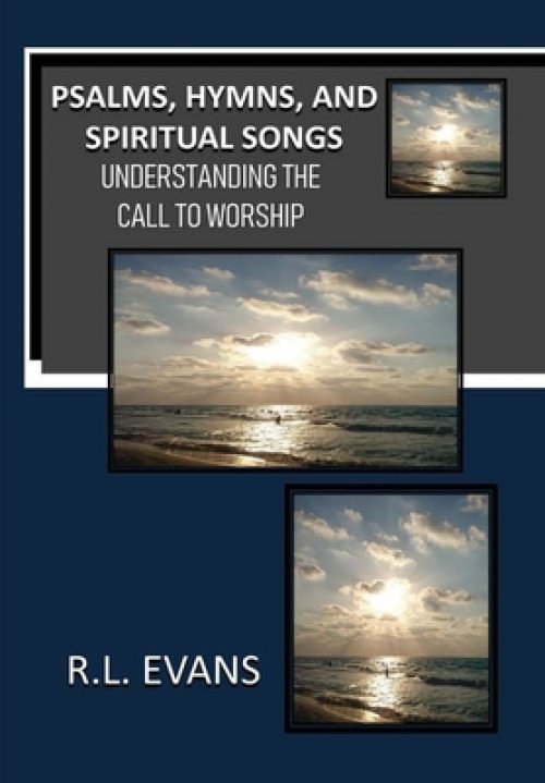 Psalms, Hymns, and Spiritual Songs: Understanding the Call to Worship