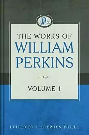 The Works Of William Perkins, Vol. 1