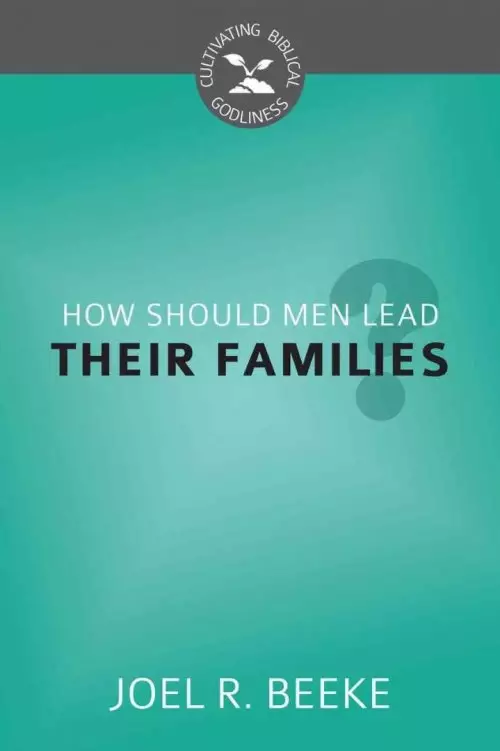 How Should Men Lead Their Families?