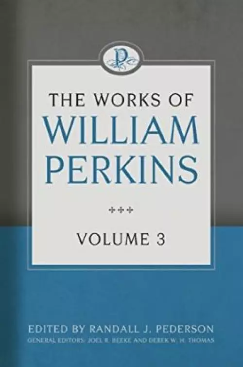 Works of William Perkins Volume 3