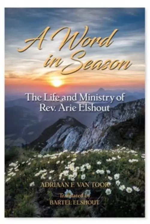 A Word in Season: The Life and Ministry of Rev. Arie Elshout