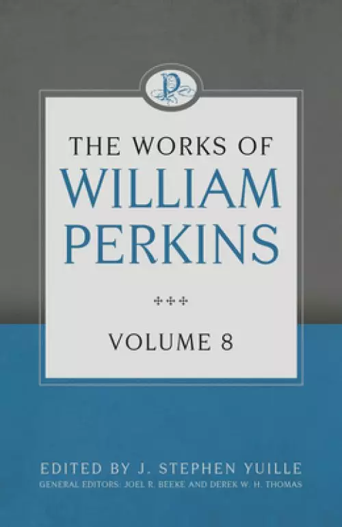 The Works of William Perkins Volume 8