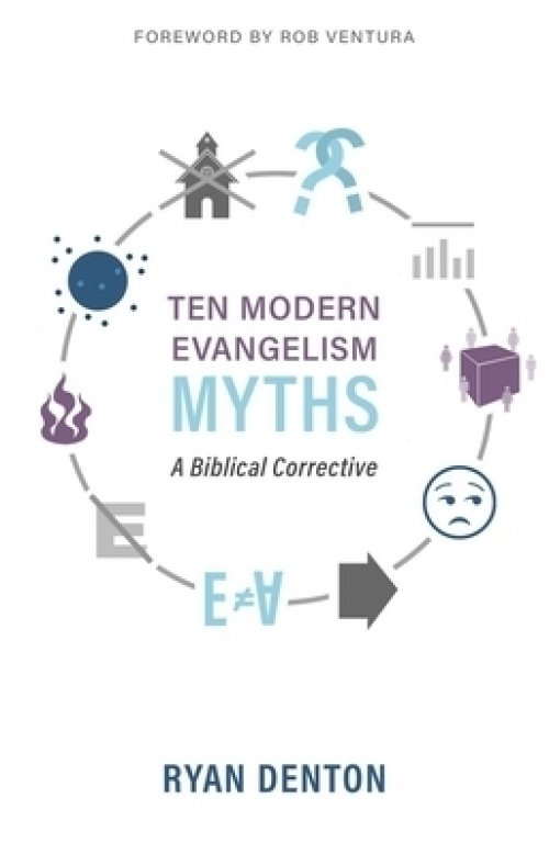 Ten Modern Evangelism Myths: A Biblical Corrective