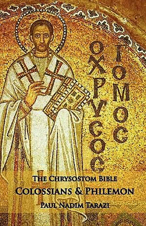 The Chrysostom Bible - Colossians & Philemon: A Commentary