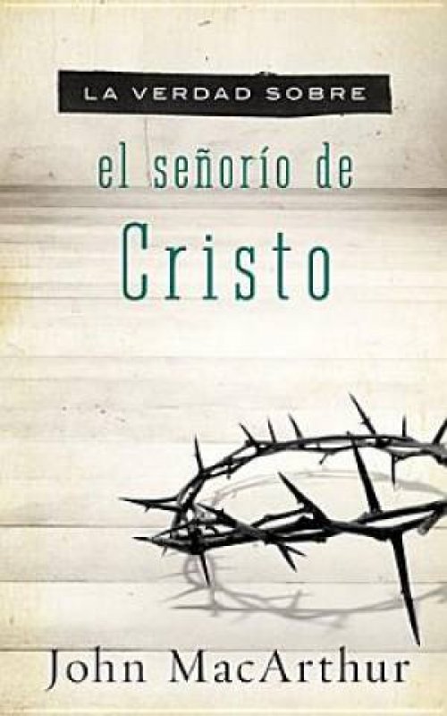 La Verdad Sobre El Senorio De Cristo