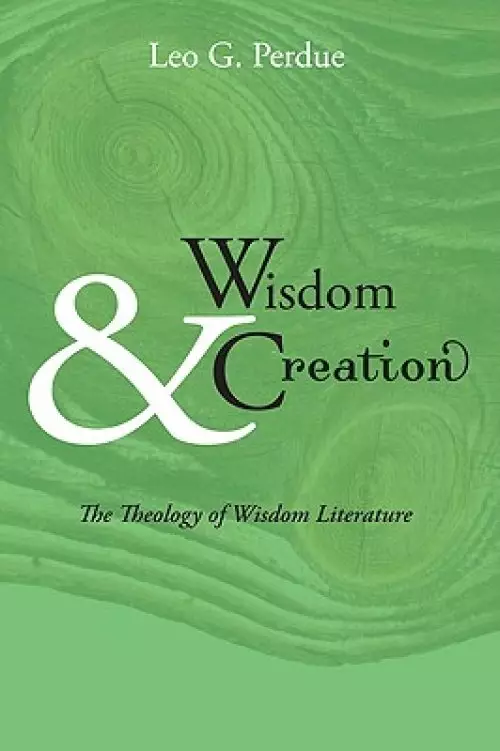 Wisdom & Creation: The Theology of Wisdom Literature