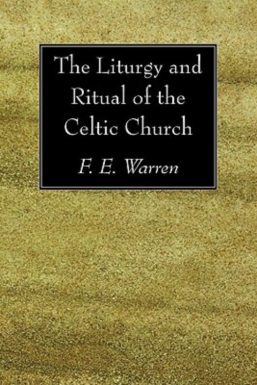 Liturgy And Ritual Of The Celtic Church