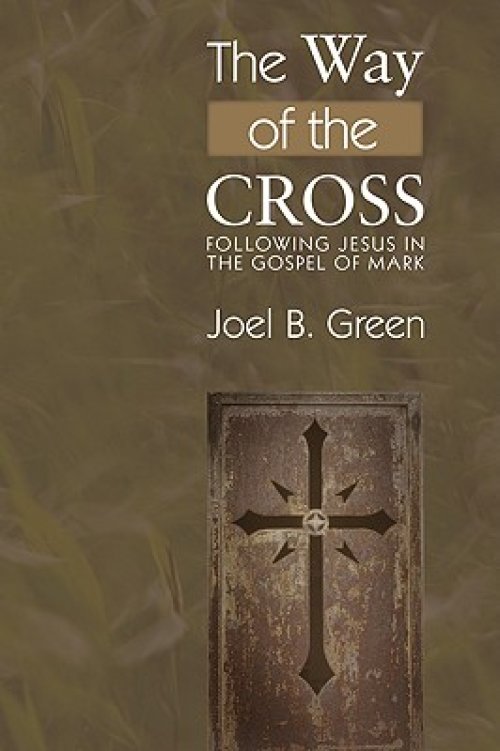 The Way of the Cross: Following Jesus in the Gospel of Mark