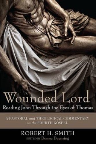 Wounded Lord: Reading John Through The Eyes Of Thomas