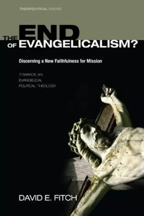 The End of Evangelicalism? Discerning a New Faithfulness for Mission