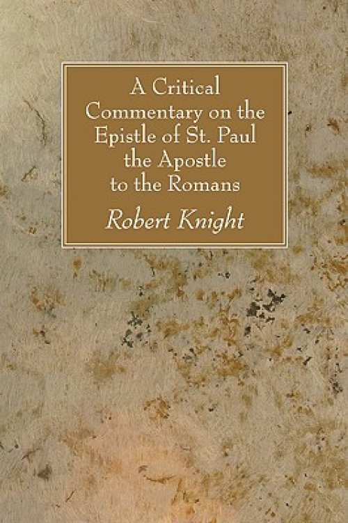 A Critical Commentary on the Epistle of St. Paul the Apostle to the Romans