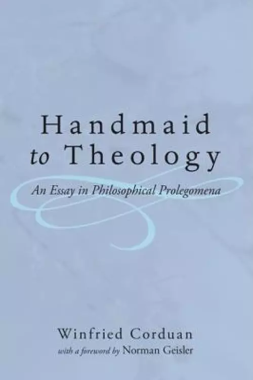 Handmaid to Theology: An Essay in Philosophical Prolegomena