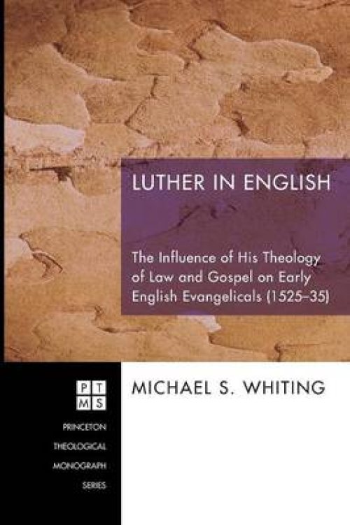 Luther in English: The Influence of His Theology of Law and Gospel on Early English Evangelicals (1525-35)