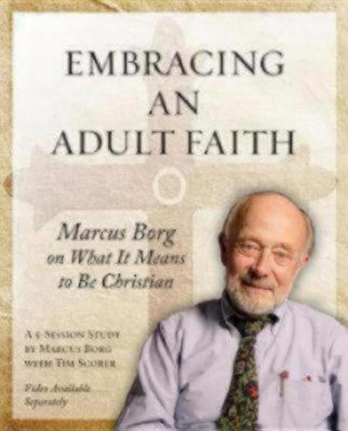 Embracing an Adult Faith: Marcus Borg on What It Means to Be Christian: A 5-Session Study