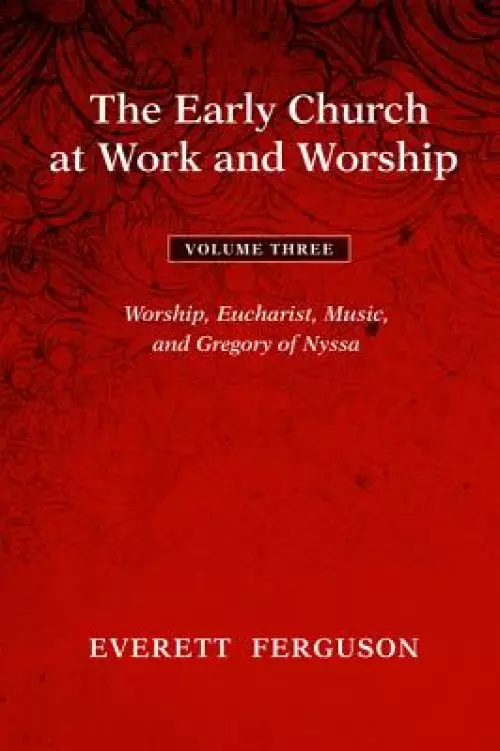 The Early Church at Work and Worship - Volume 3